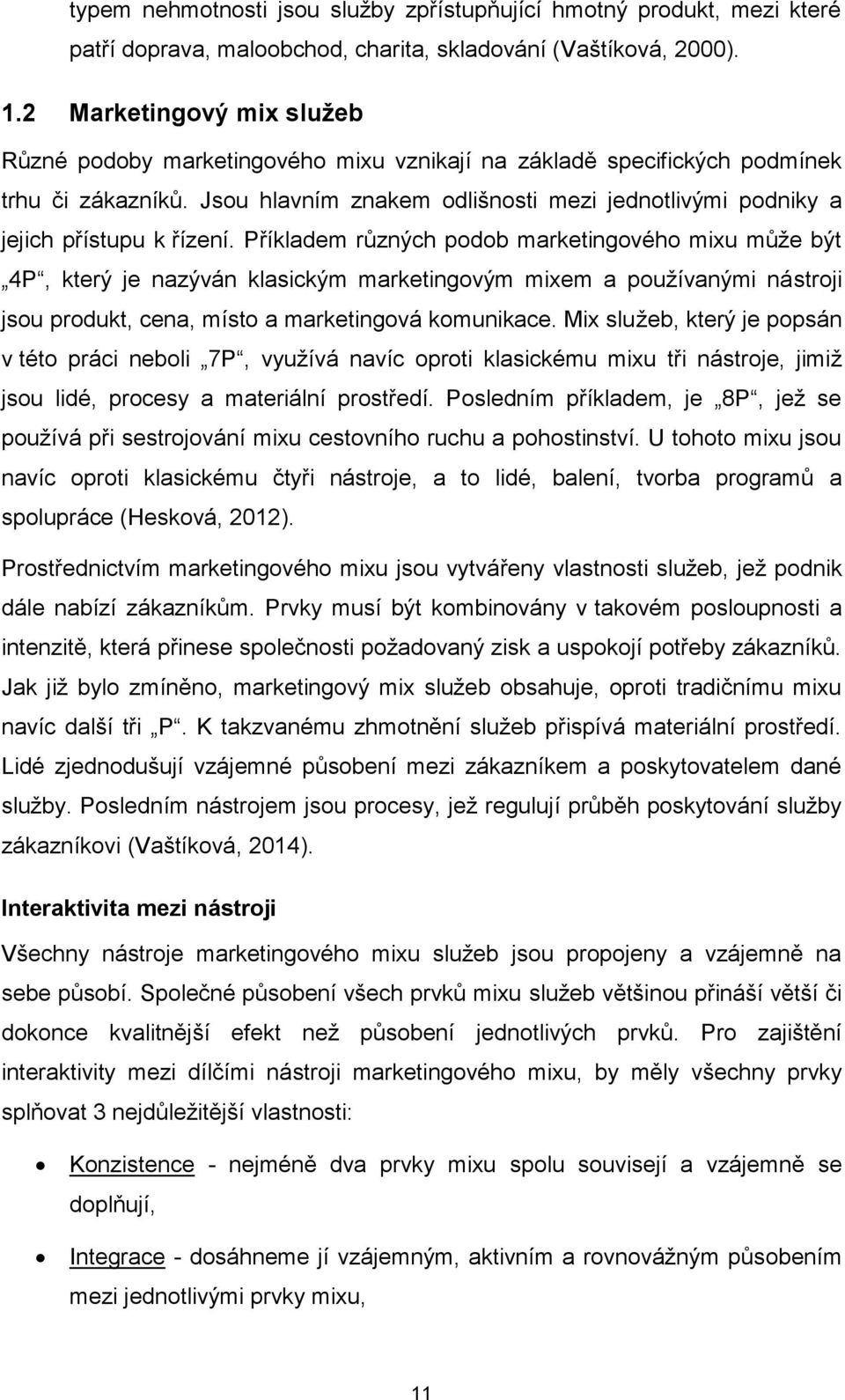 Jsou hlavním znakem odlišnosti mezi jednotlivými podniky a jejich přístupu k řízení.