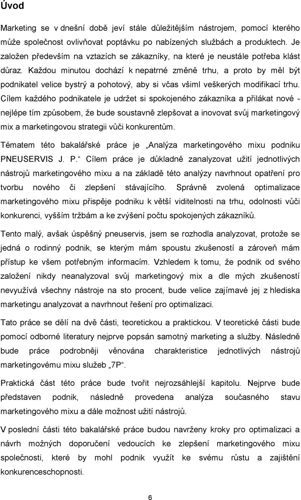 Každou minutou dochází k nepatrné změně trhu, a proto by měl být podnikatel velice bystrý a pohotový, aby si včas všiml veškerých modifikací trhu.