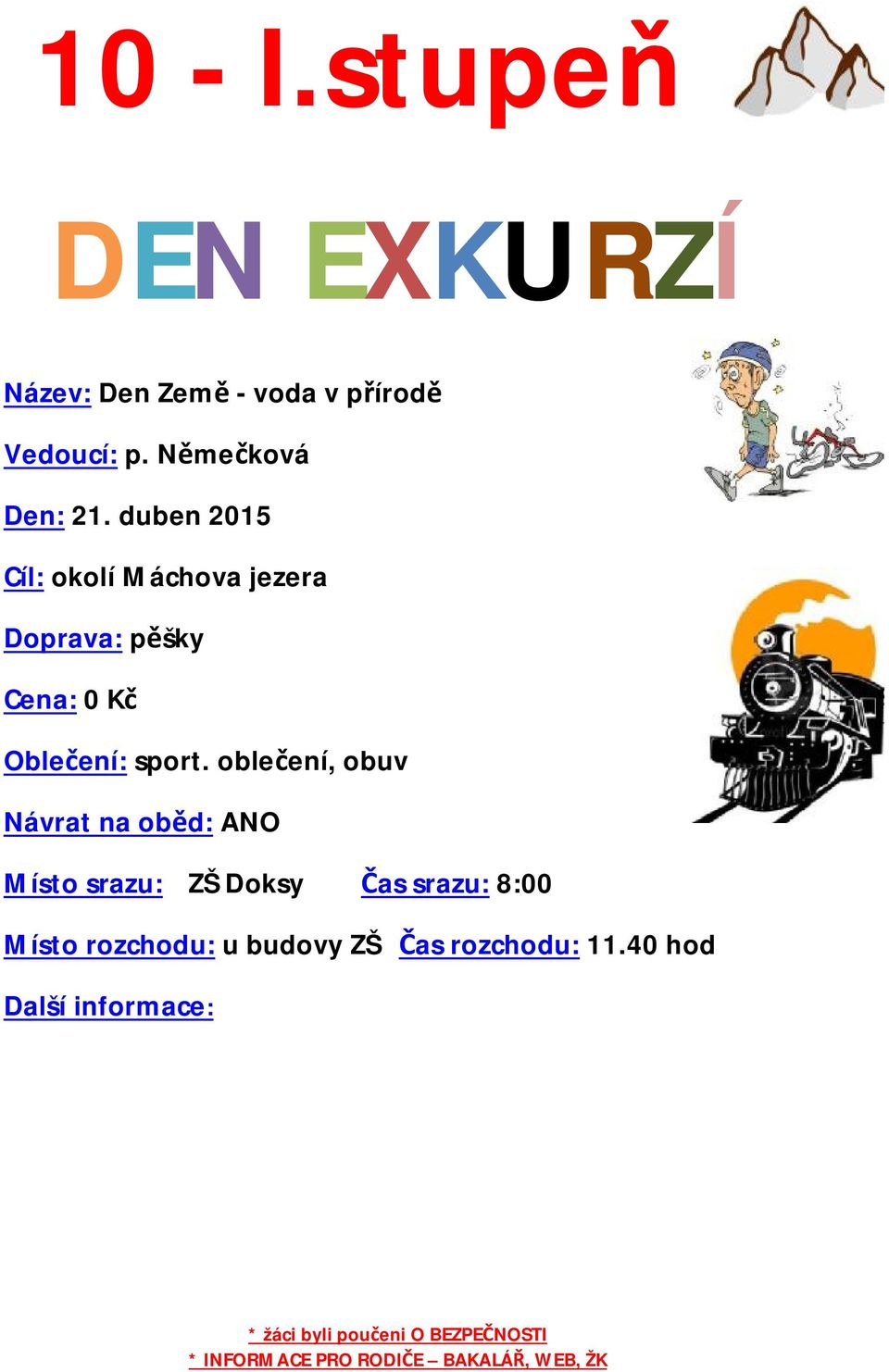duben 201521 Cíl: okolí Máchova jezera Oblečení: sport.