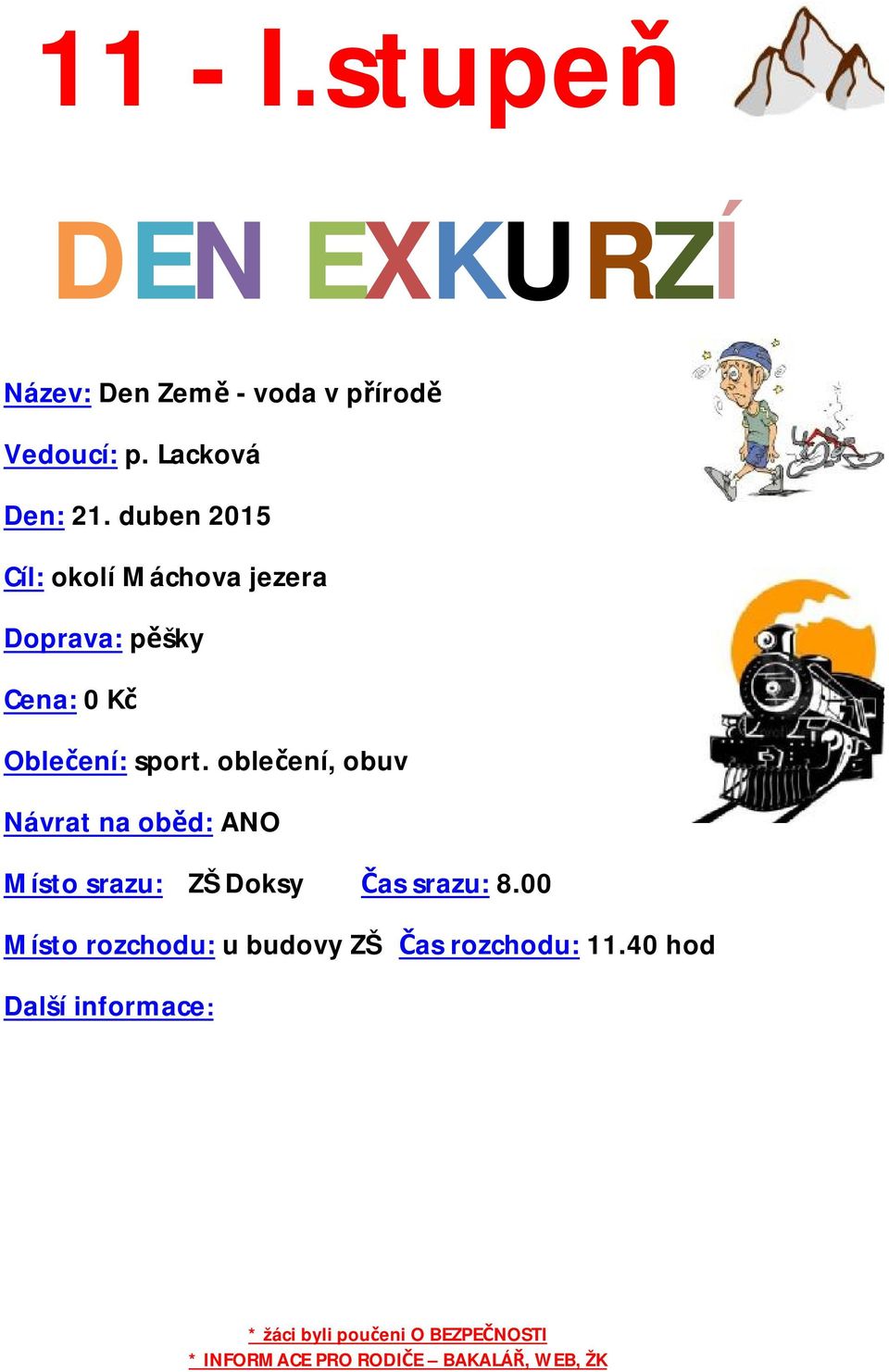 duben 201521 Cíl: okolí Máchova jezera Oblečení: sport.