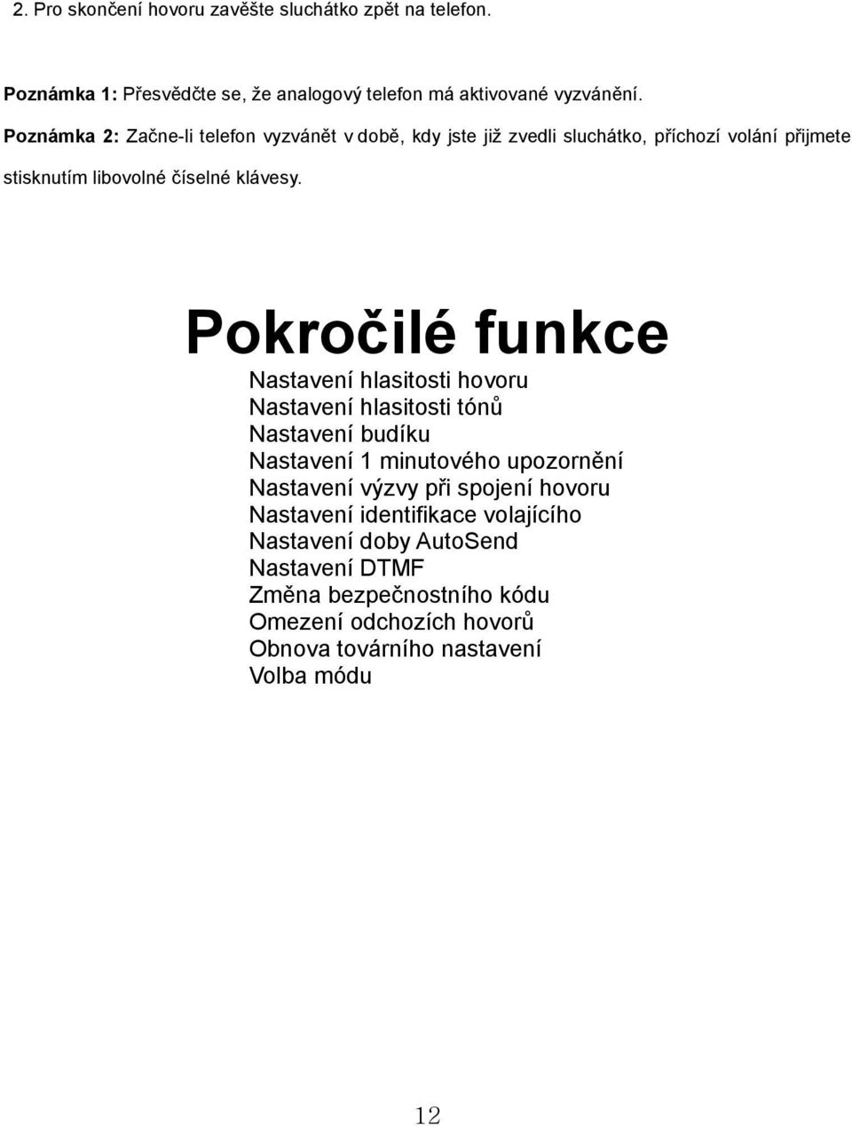 Pokročilé funkce Nastavení hlasitosti hovoru Nastavení hlasitosti tónů Nastavení budíku Nastavení 1 minutového upozornění Nastavení výzvy při