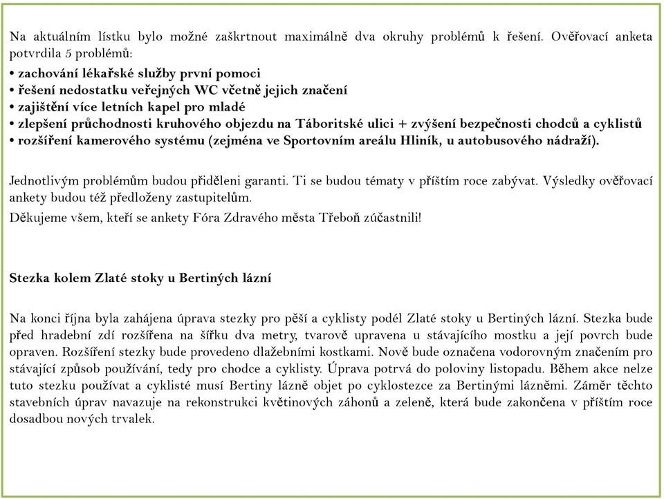 kruhového objezdu na Táboritské ulici + zvýšení bezpečnosti chodců a cyklistů rozšíření kamerového systému (zejména ve Sportovním areálu Hliník, u autobusového nádraží).