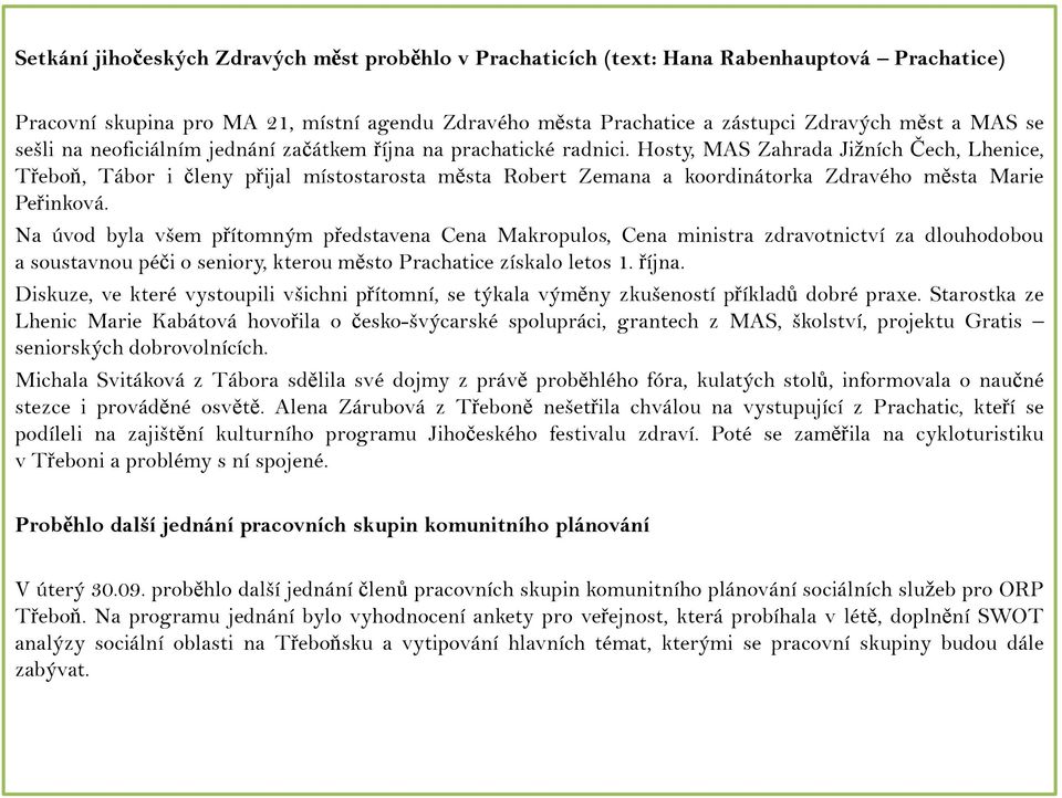 Hosty, MAS Zahrada Jižních Čech, Lhenice, Třeboň, Tábor i členy přijal místostarosta města Robert Zemana a koordinátorka Zdravého města Marie Peřinková.