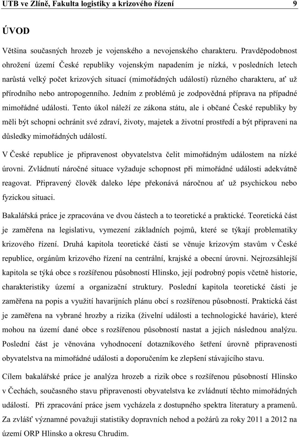 antropogenního. Jedním z problémů je zodpovědná příprava na případné mimořádné události.