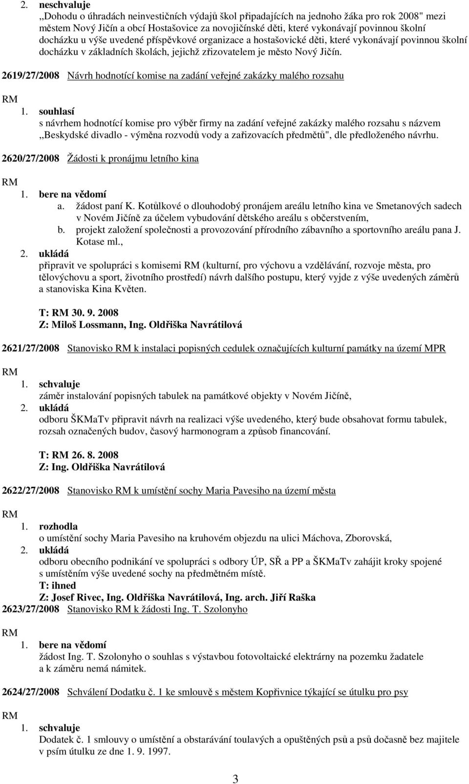 2619/27/2008 Návrh hodnotící komise na zadání veřejné zakázky malého rozsahu 1.