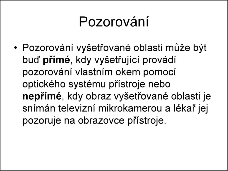 systému přístroje nebo nepřímé, kdy obraz vyšetřované oblasti je