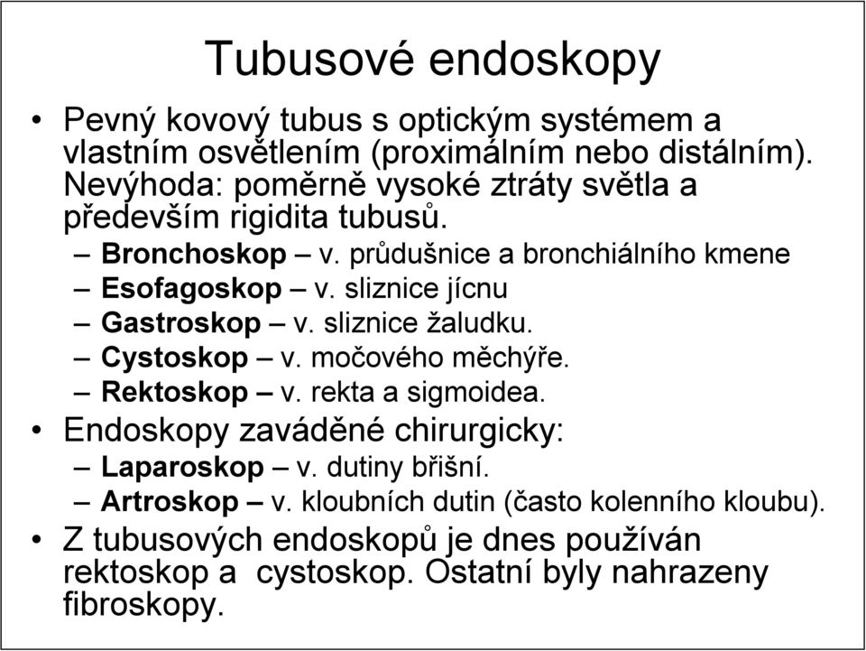 sliznice jícnu Gastroskop v. sliznice žaludku. Cystoskop v. močového měchýře. Rektoskop v. rekta a sigmoidea.