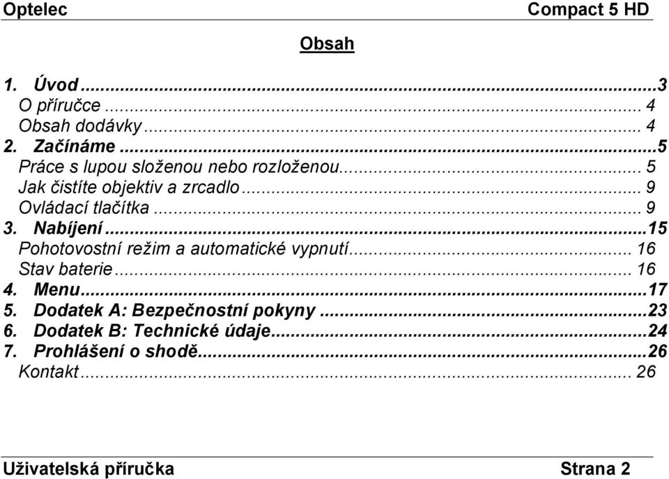 .. 9 3. Nabíjení...15 Pohotovostní režim a automatické vypnutí... 16 Stav baterie... 16 4. Menu...17 5.