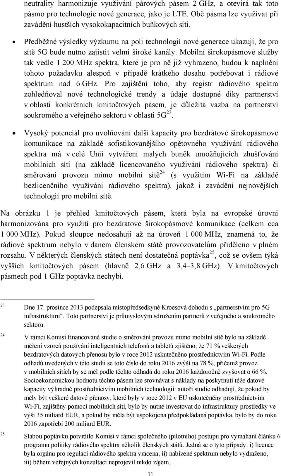 Předběžné výsledky výzkumu na poli technologií nové generace ukazují, že pro sítě 5G bude nutno zajistit velmi široké kanály.