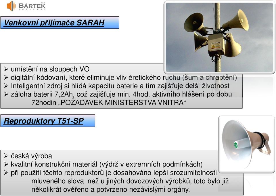 aktivního hlášení po dobu 72hodin POŽADAVEK MINISTERSTVA VNITRA Reproduktory T51-SP česká výroba kvalitní konstrukční materiál (výdrž v extremních