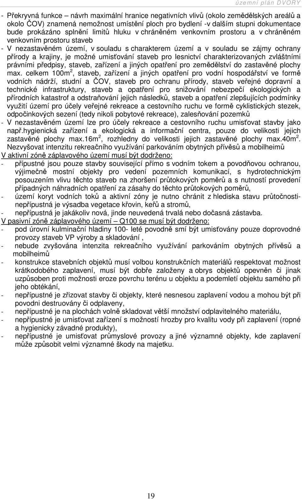 umisťování staveb pro lesnictví charakterizovaných zvláštními právními předpisy, staveb, zařízení a jiných opatření pro zemědělství do zastavěné plochy max.