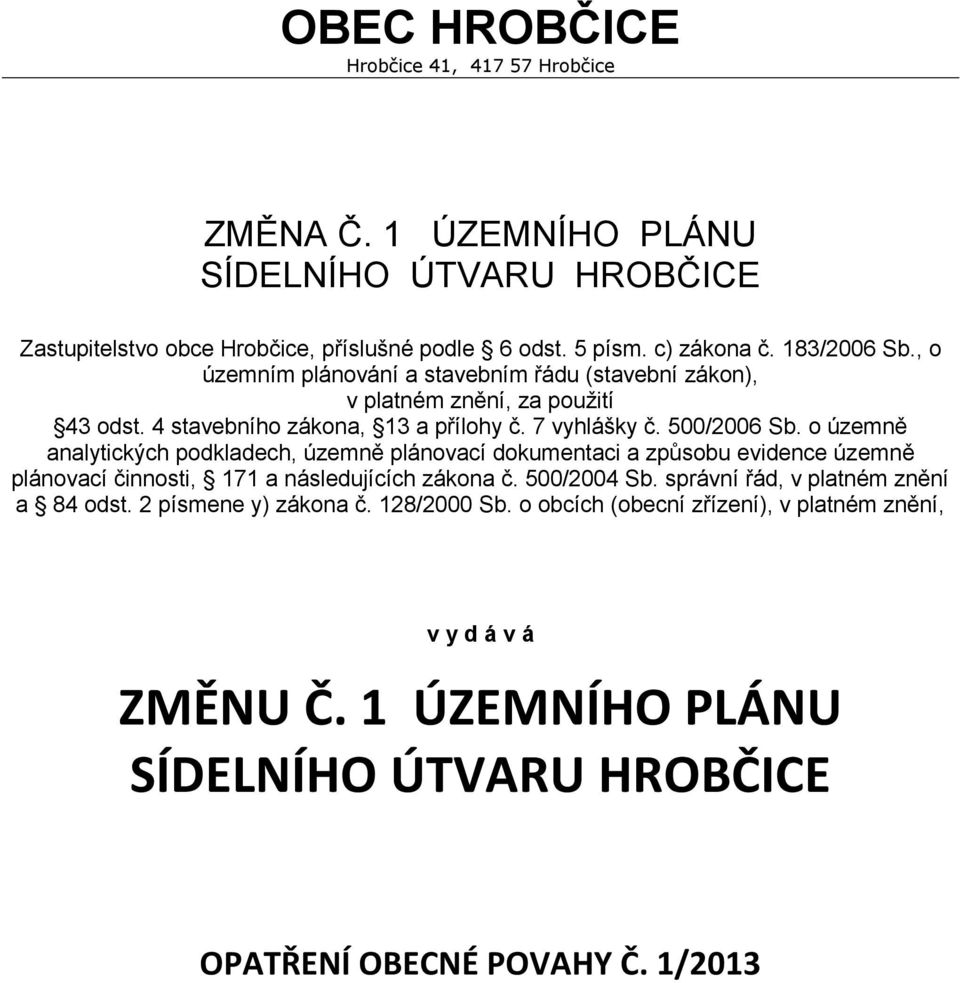 o územně analytických podkladech, územně plánovací dokumentaci a způsobu evidence územně plánovací činnosti, 171 a následujících zákona č. 500/2004 Sb.