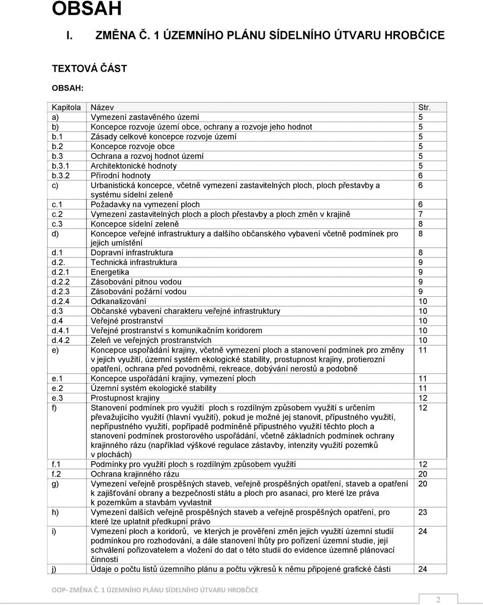 Ochrana a rozvoj hodnot území 5 b.3.1 Architektonické hodnoty 5 b.3.2 Přírodní hodnoty 6 c) Urbanistická koncepce, včetně vymezení zastavitelných ploch, ploch přestavby a 6 systému sídelní zeleně c.