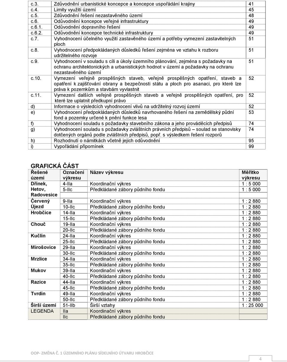 Vyhodnocení předpokládaných důsledků řešení zejména ve vztahu k rozboru 51 udržitelného rozvoje c.9.