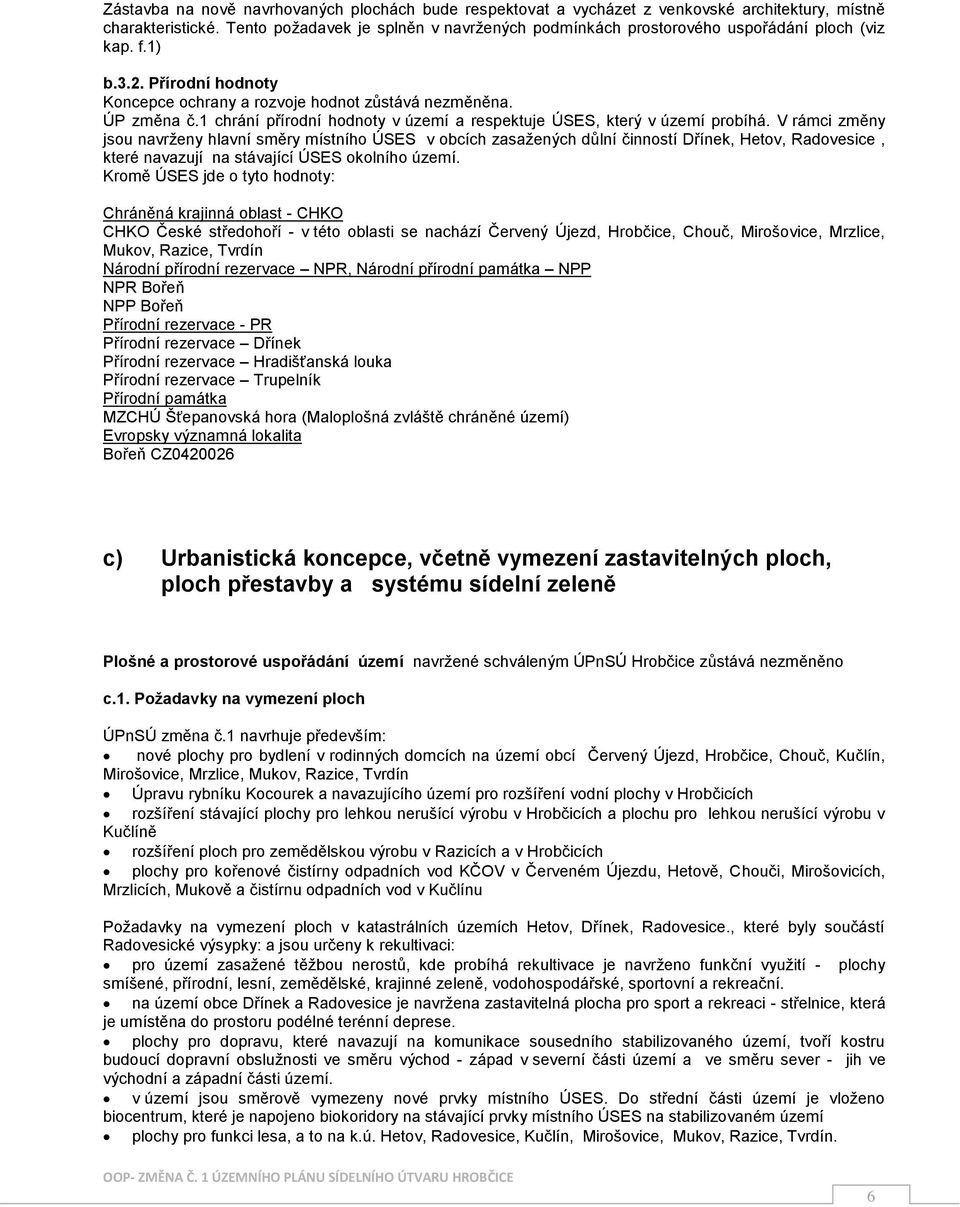 1 chrání přírodní hodnoty v území a respektuje ÚSES, který v území probíhá.