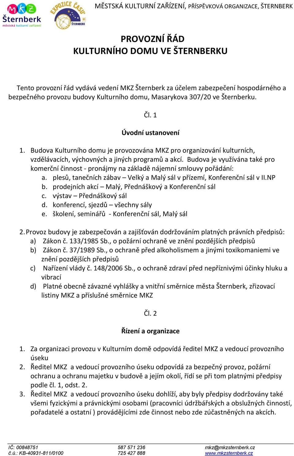 Budova Kulturního domu je provozována MKZ pro organizování kulturních, vzdělávacích, výchovných a jiných programů a akcí.