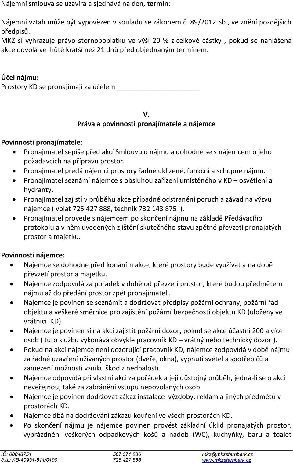 Účel nájmu: Prostory KD se pronajímají za účelem V.