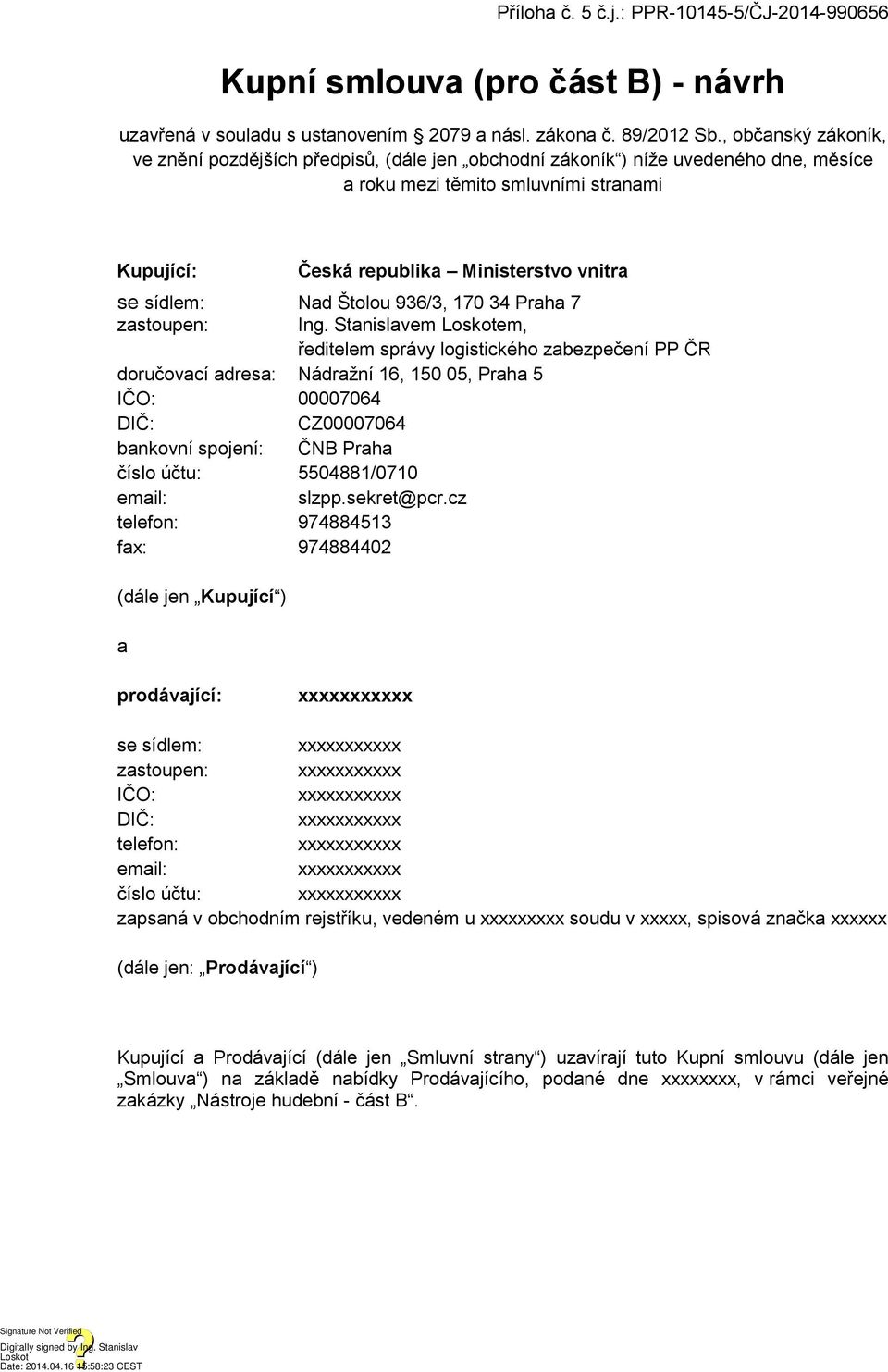 sídlem: Nad Štolou 936/3, 170 34 Praha 7 zastoupen: Ing.