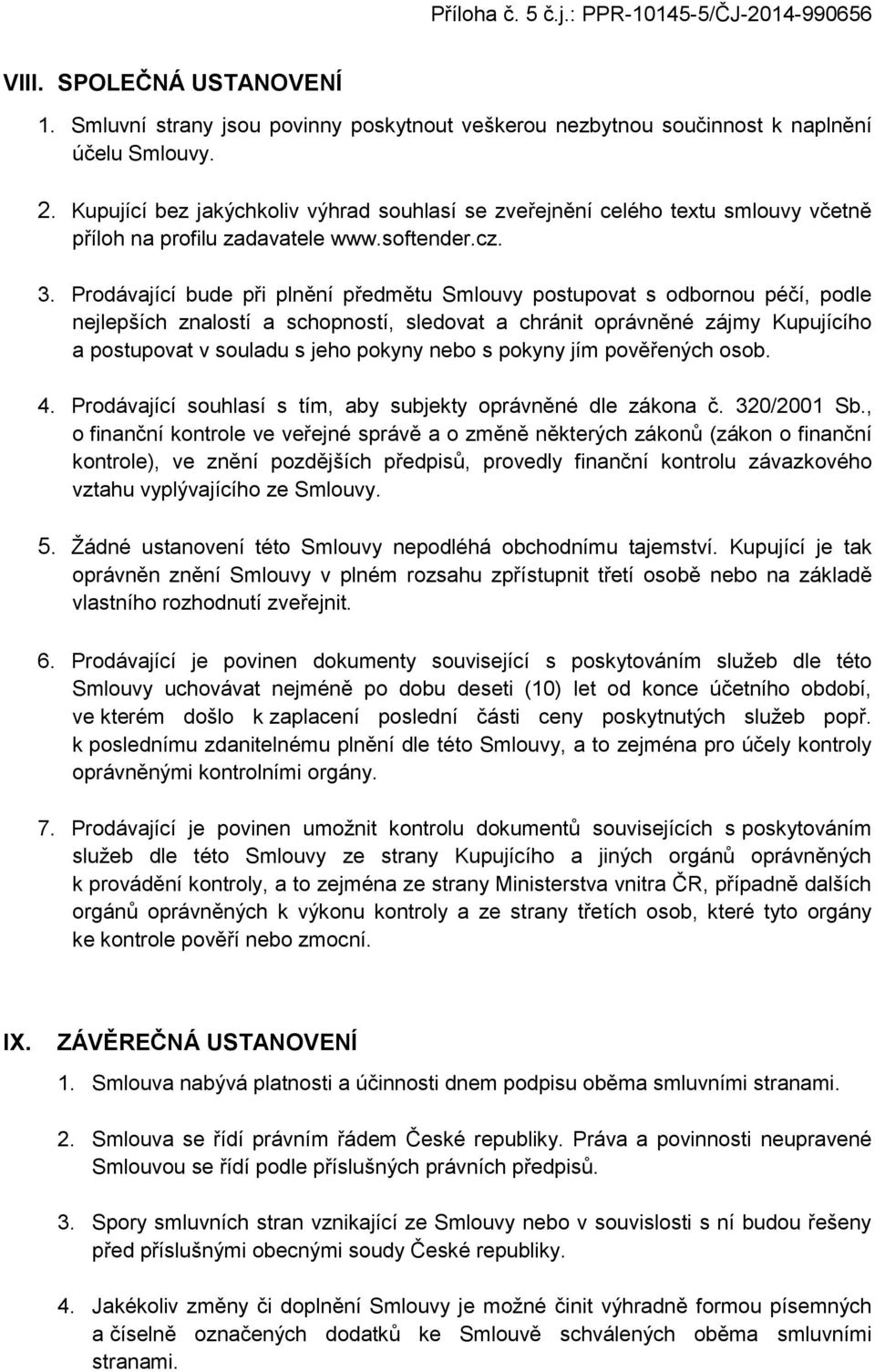 Prodávající bude při plnění předmětu Smlouvy postupovat s odbornou péčí, podle nejlepších znalostí a schopností, sledovat a chránit oprávněné zájmy Kupujícího a postupovat v souladu s jeho pokyny
