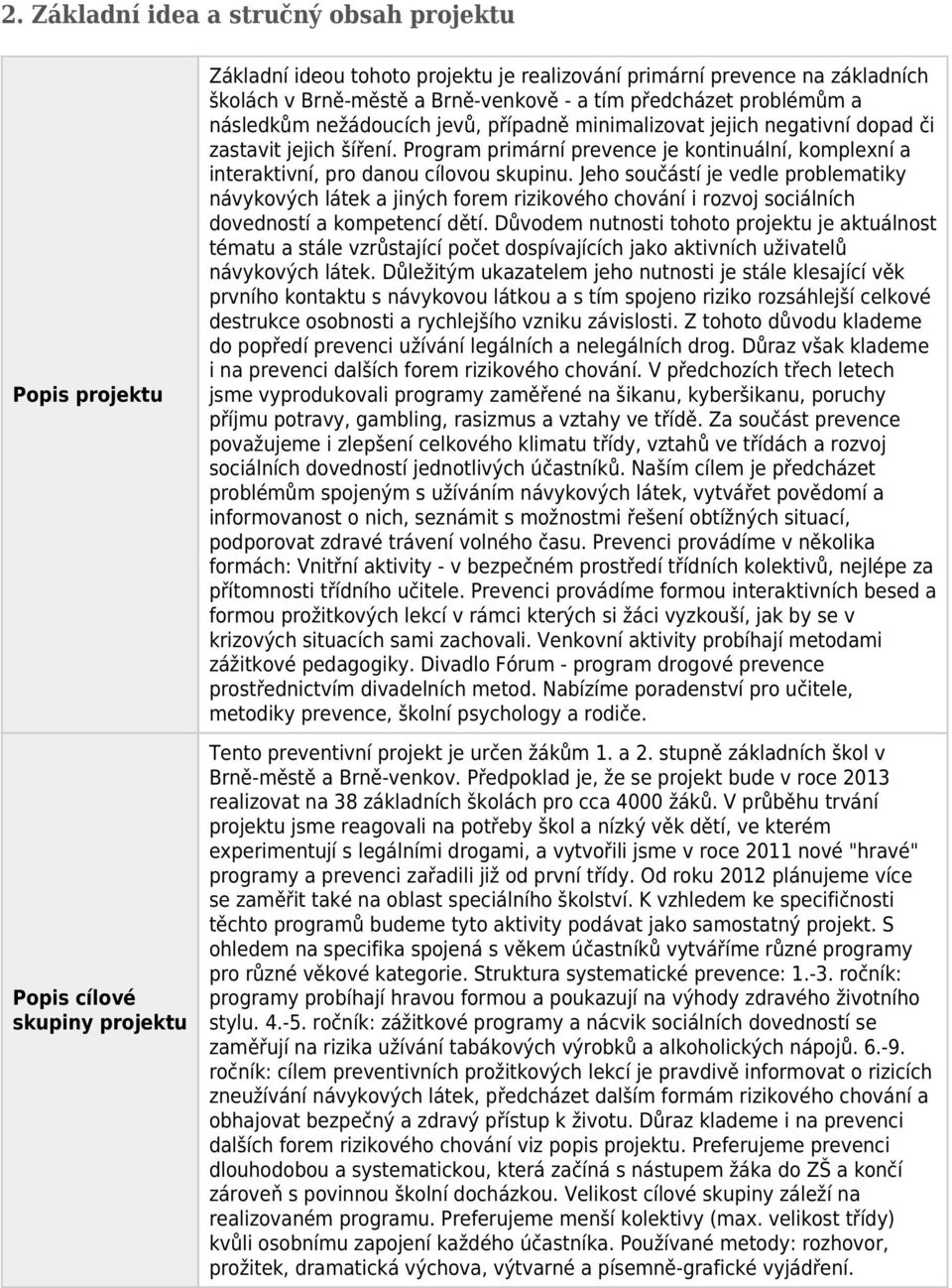 Program primární prevence je kontinuální, komplexní a interaktivní, pro danou cílovou skupinu.