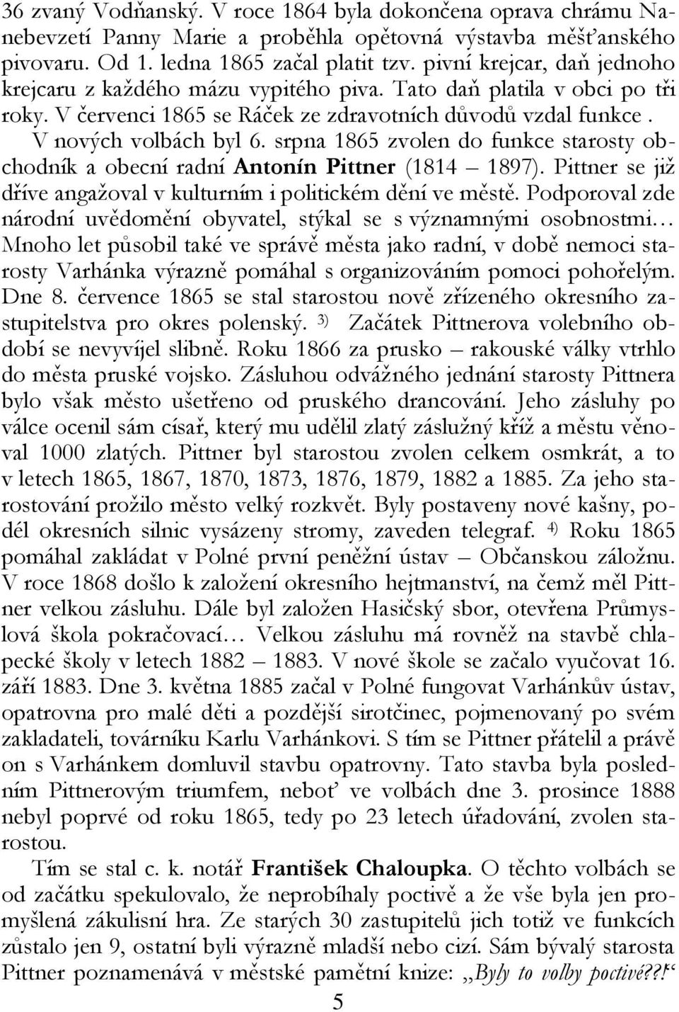 srpna 1865 zvolen do funkce starosty obchodník a obecní radní Antonín Pittner (1814 1897). Pittner se již dříve angažoval v kulturním i politickém dění ve městě.