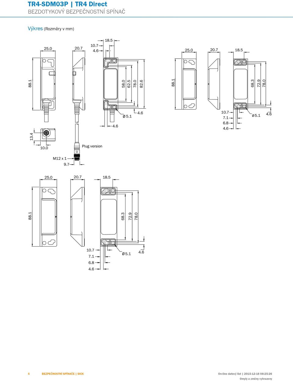 1 H I J K L M N O P Q R S T 88.1 10.0 Plug version M12 x 1 9.7 25.0 20.7 18.5 10.7 7.