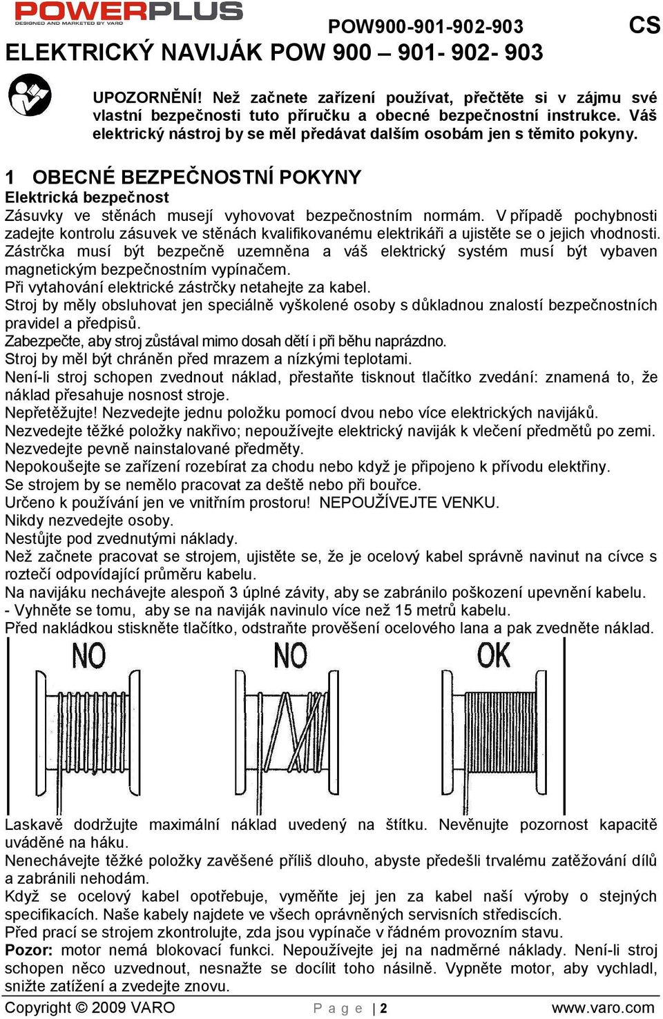 V případě pochybnosti zadejte kontrolu zásuvek ve stěnách kvalifikovanému elektrikáři a ujistěte se o jejich vhodnosti.