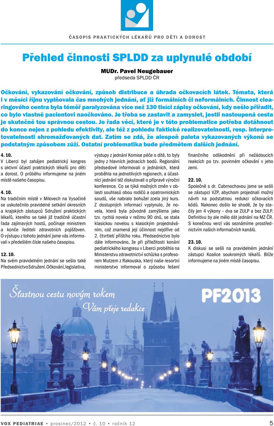 Činnost clearingového centra byla téměř paralyzována více než 130 tisíci zápisy očkování, kdy nešlo přiřadit, co bylo vlastně pacientovi naočkováno.