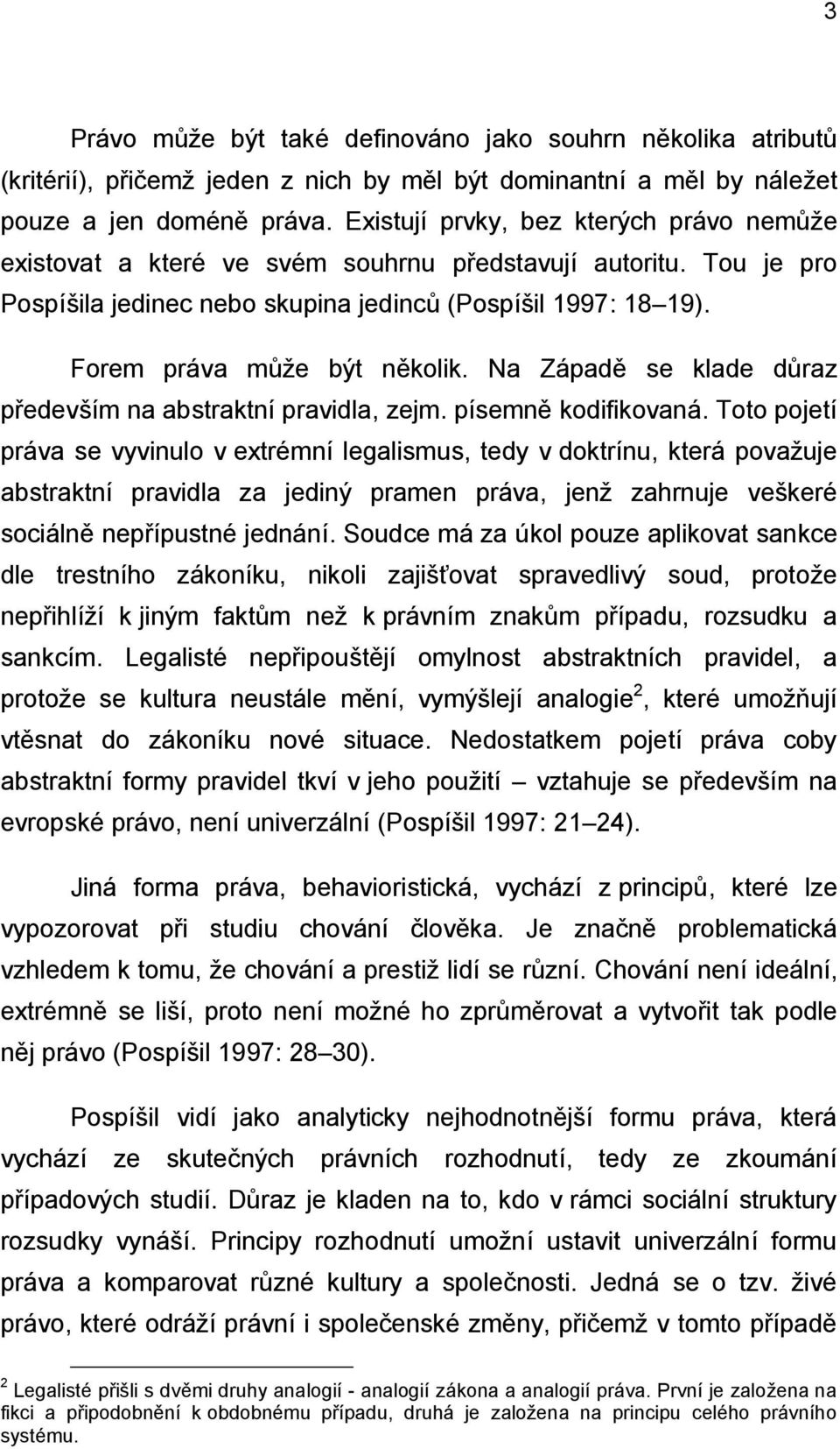 Na Západě se klade důraz především na abstraktní pravidla, zejm. písemně kodifikovaná.