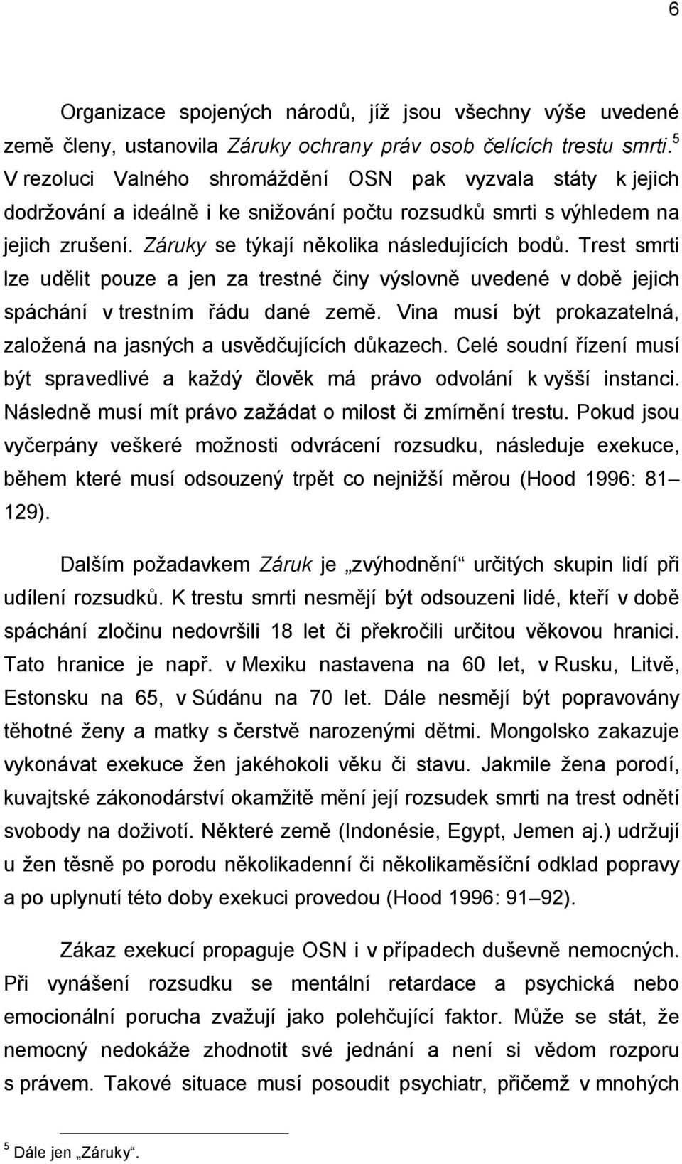 Trest smrti lze udělit pouze a jen za trestné činy výslovně uvedené v době jejich spáchání v trestním řádu dané země. Vina musí být prokazatelná, založená na jasných a usvědčujících důkazech.