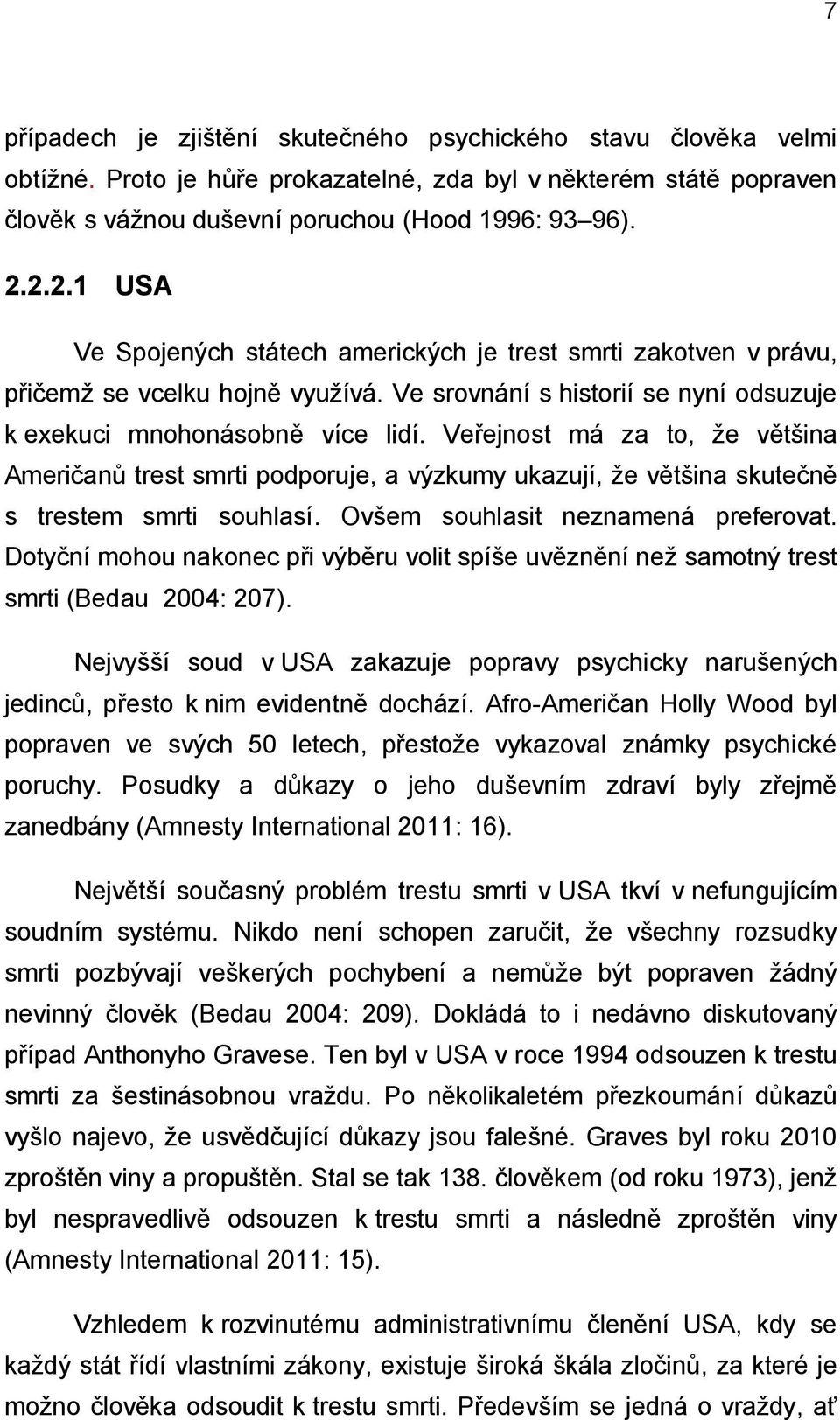 Veřejnost má za to, že většina Američanů trest smrti podporuje, a výzkumy ukazují, že většina skutečně s trestem smrti souhlasí. Ovšem souhlasit neznamená preferovat.