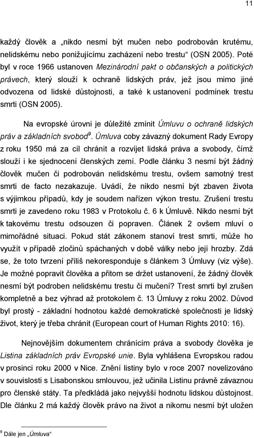 podmínek trestu smrti (OSN 2005). Na evropské úrovni je důležité zmínit Úmluvu o ochraně lidských práv a základních svobod 9.