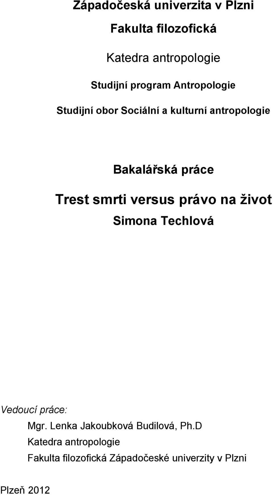 Trest smrti versus právo na život Simona Techlová Vedoucí práce: Mgr.