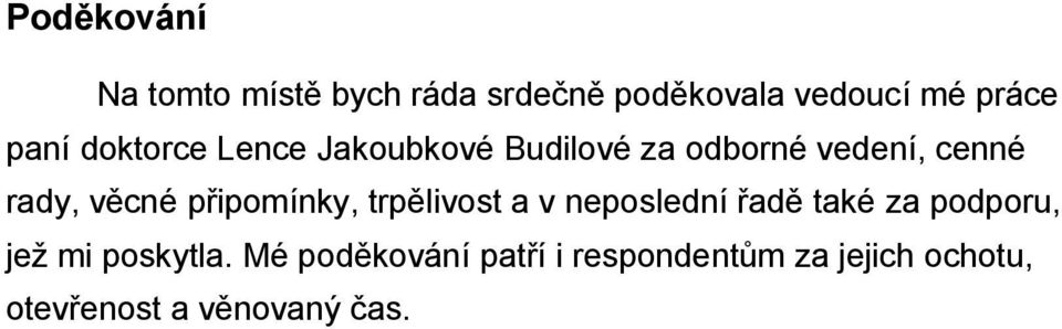 připomínky, trpělivost a v neposlední řadě také za podporu, jež mi poskytla.