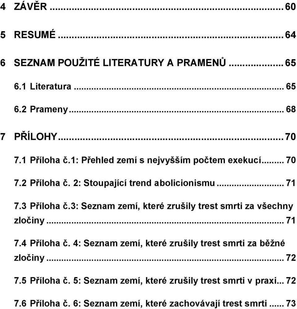 3: Seznam zemí, které zrušily trest smrti za všechny zločiny... 71 7.4 Příloha č.