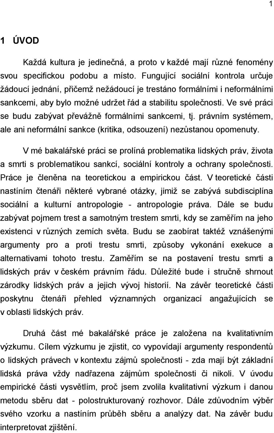 Ve své práci se budu zabývat převážně formálními sankcemi, tj. právním systémem, ale ani neformální sankce (kritika, odsouzení) nezůstanou opomenuty.