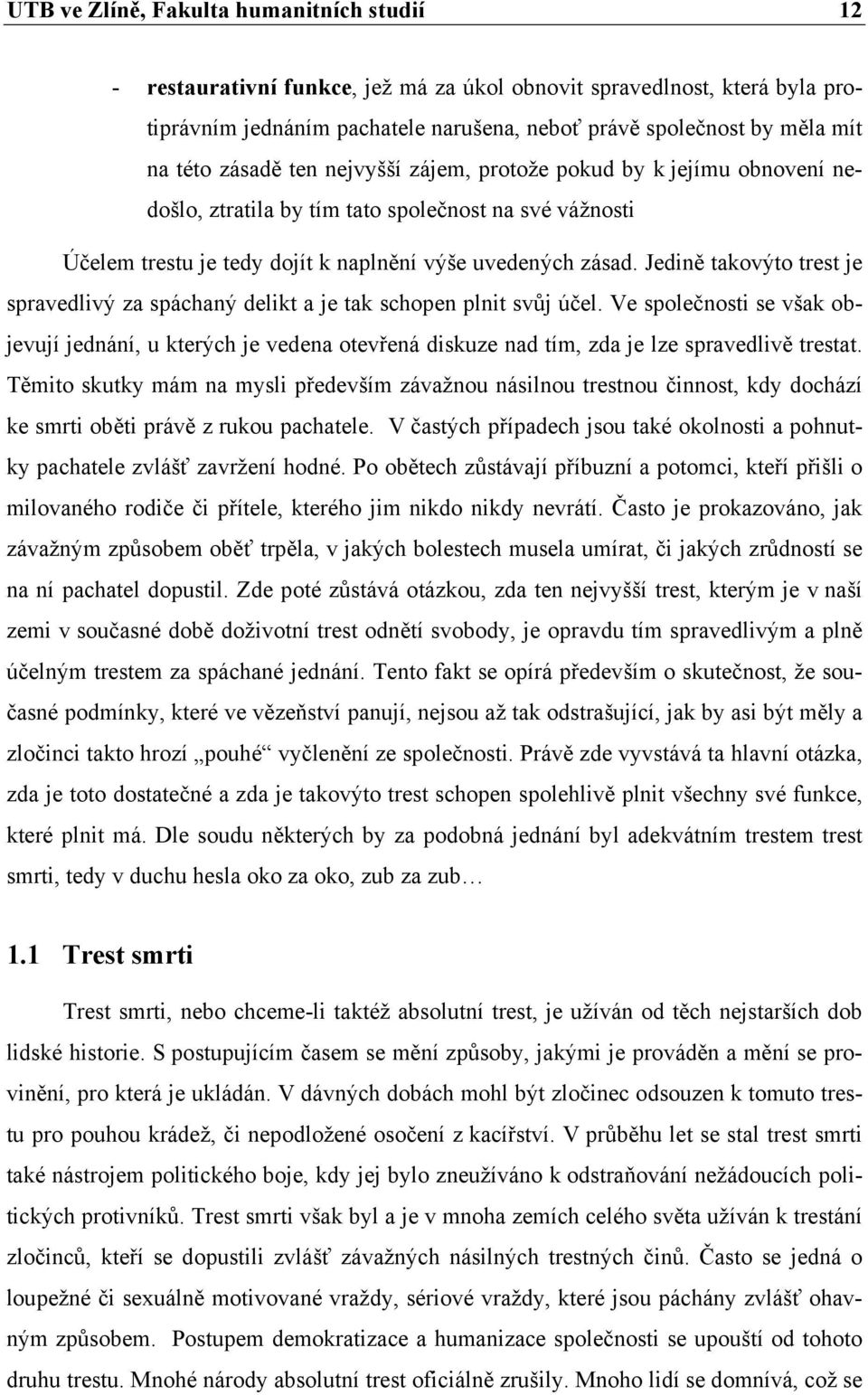 Jedině takovýto trest je spravedlivý za spáchaný delikt a je tak schopen plnit svůj účel.