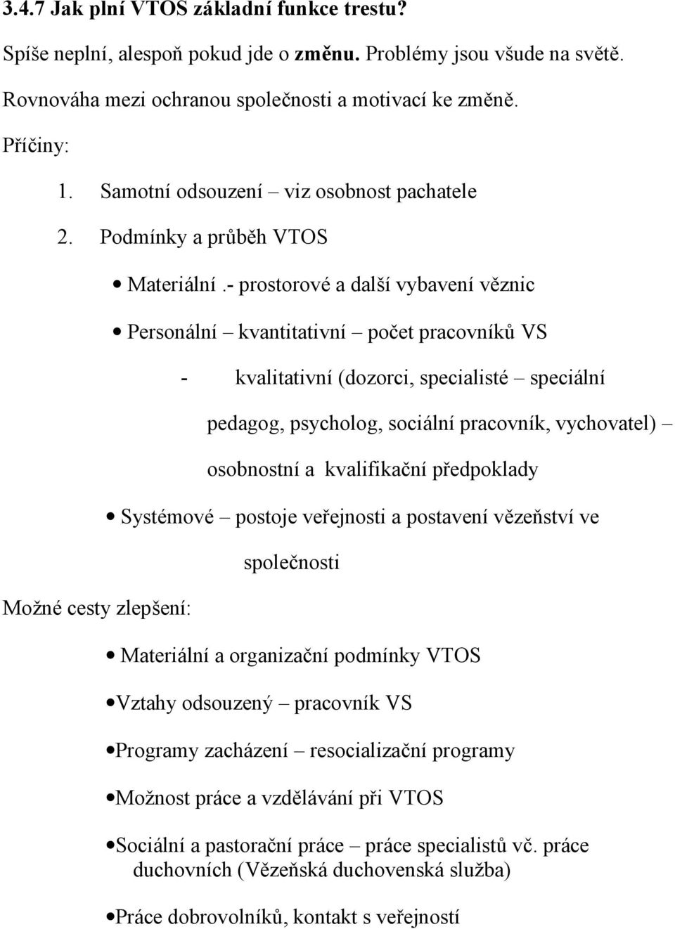 - prostorové a dalšívybavenívěznic Personální kvantitativní poč et pracovníků VS - kvalitativní(dozorci, specialisté speciální pedagog, psycholog, sociálnípracovník, vychovatel) osobnostnía