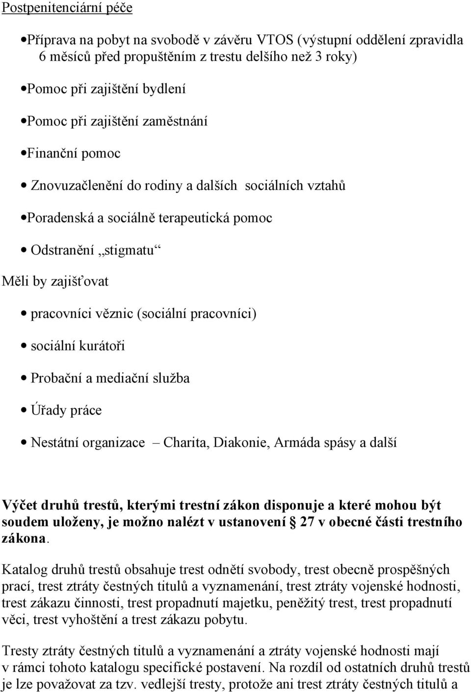 (sociálnípracovníci) sociálníkurátoři Probač nía mediač níslužba Ú řady práce Nestátníorganizace Charita, Diakonie, Armáda spásy a další Výčet druhů trestů, který mi trestnízákon disponuje a které