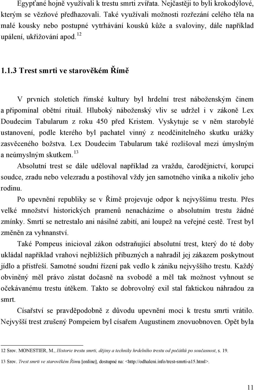 1.1.3 Trest smrti ve starověkém Římě V prvních stoletích římské kultury byl hrdelní trest náboženským činem a připomínal obětní rituál.