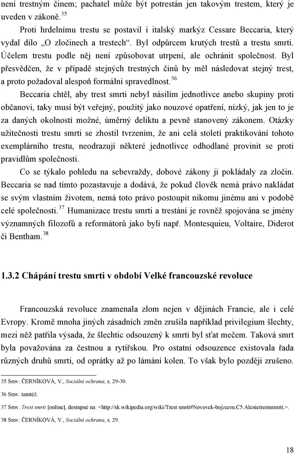 Účelem trestu podle něj není způsobovat utrpení, ale ochránit společnost.