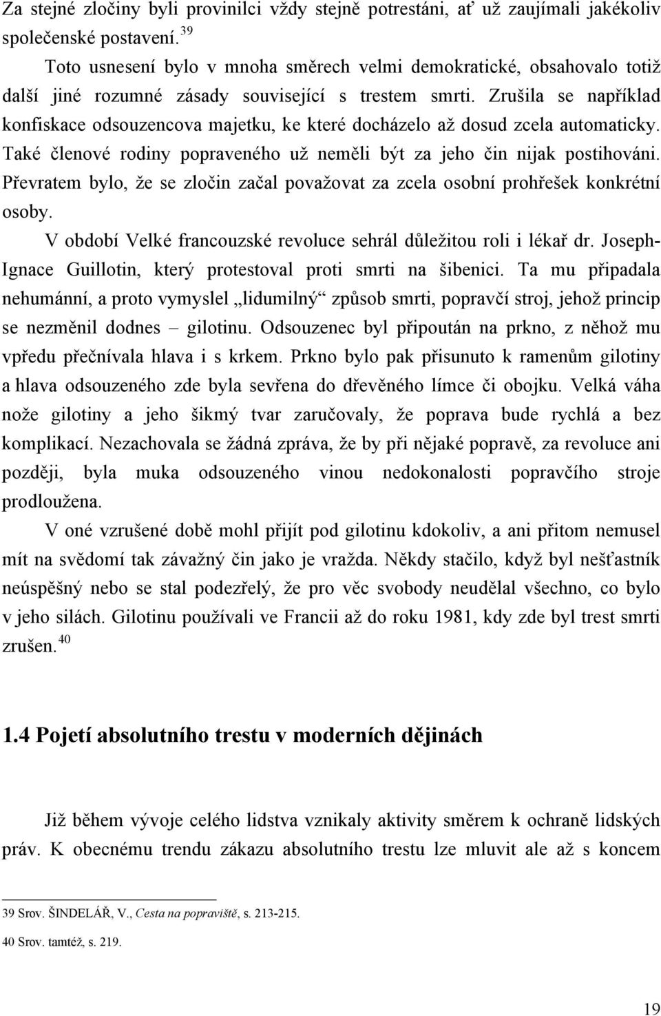 Zrušila se například konfiskace odsouzencova majetku, ke které docházelo až dosud zcela automaticky. Také členové rodiny popraveného už neměli být za jeho čin nijak postihováni.