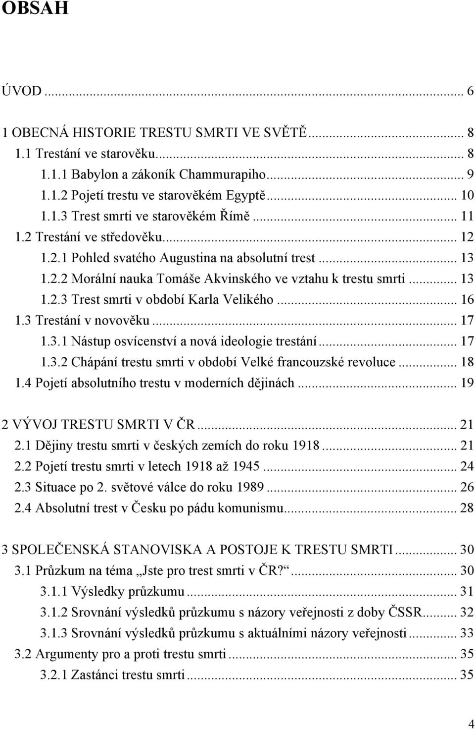 .. 16 1.3 Trestání v novověku... 17 1.3.1 Nástup osvícenství a nová ideologie trestání... 17 1.3.2 Chápání trestu smrti v období Velké francouzské revoluce... 18 1.