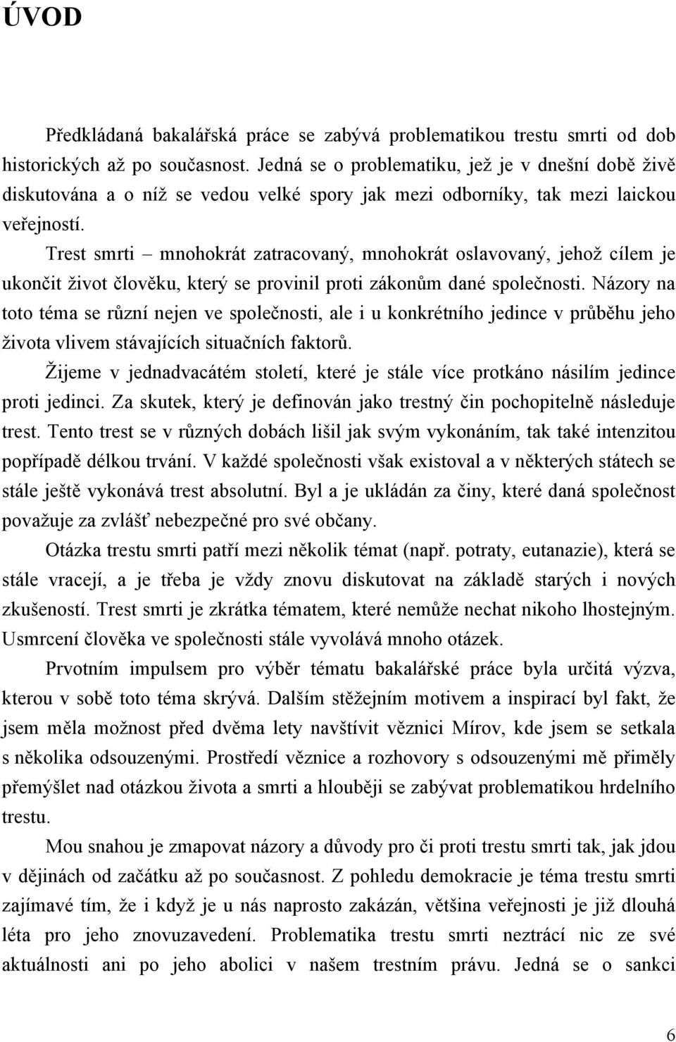 Trest smrti mnohokrát zatracovaný, mnohokrát oslavovaný, jehož cílem je ukončit život člověku, který se provinil proti zákonům dané společnosti.