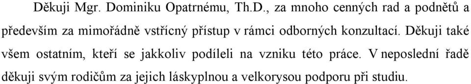 Děkuji také všem ostatním, kteří se jakkoliv podíleli na vzniku této práce.