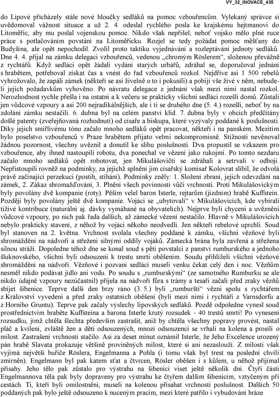 Rozjel se tedy požádat pomoc měšťany do Budyšína, ale opět nepochodil. Zvolil proto taktiku vyjednávání a rozleptávání jednoty sedláků. Dne 4.