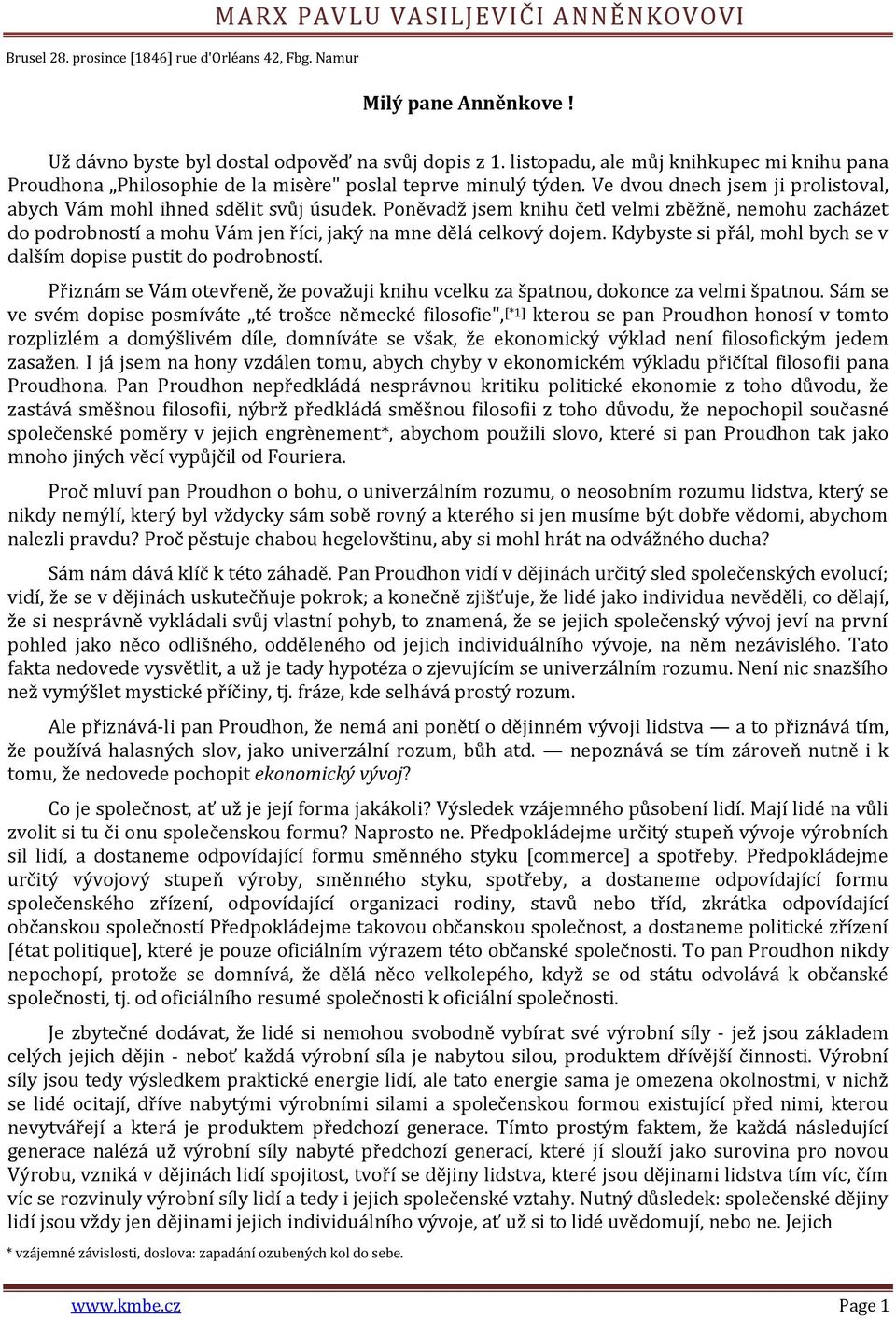 Poněvadž jsem knihu četl velmi zběžně, nemohu zacházet do podrobností a mohu Vám jen říci, jaký na mne dělá celkový dojem. Kdybyste si přál, mohl bych se v dalším dopise pustit do podrobností.