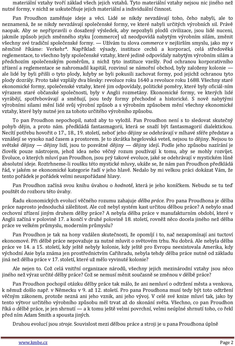 Aby se nepřipravili o dosažený výsledek, aby nepozbyli plodů civilizace, jsou lidé nuceni, jakmile způsob jejich směnného styku [commerce] už neodpovídá nabytým výrobním silám, změnit všechny své