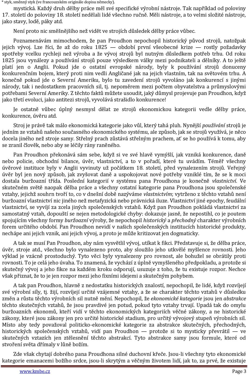 Poznamenávám mimochodem, že pan Proudhon nepochopil historický původ strojů, natožpak jejich vývoj.