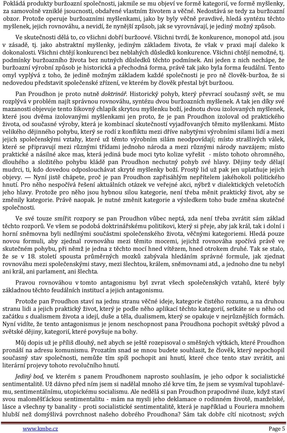 Protože operuje buržoazními myšlenkami, jako by byly věčně pravdivé, hledá syntézu těchto myšlenek, jejich rovnováhu, a nevidí, že nynější způsob, jak se vyrovnávají, je jediný možný způsob.